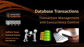 Database Transactions
Transaction Management
and Concurrency Control
SoftUni Team
Technical Trainers
Software University
http://softuni.bg
 