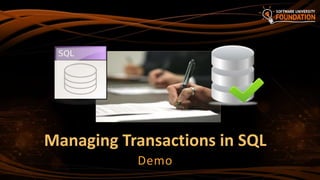 Managing Transactions in SQL
Demo
 