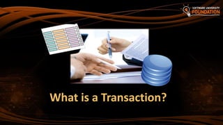 What is a Transaction?
 