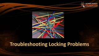 Troubleshooting Locking Problems
 