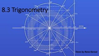 8.3 Trigonometry
Done by Rana Karout
 