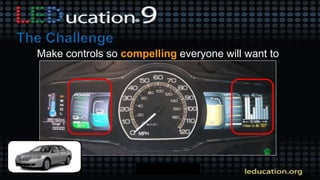 Make controls so compelling everyone will want to
 