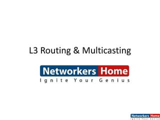 L3 Routing & Multicasting
 