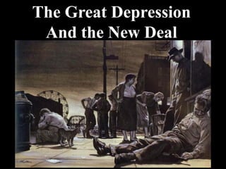 The Great Depression
And the New Deal
 
