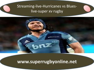 Streaming-live-Hurricanes vs Blues-
live-super xv rugby
www.superrugbyonline.net
 