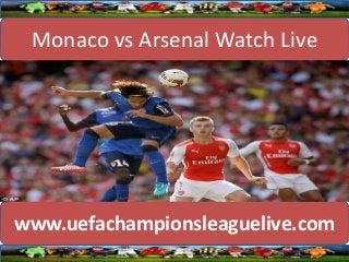 Monaco vs Arsenal Watch Live
www.uefachampionsleaguelive.com
 