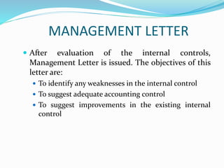 MANAGEMENT LETTER
 After evaluation of the internal controls,
Management Letter is issued. The objectives of this
letter ...