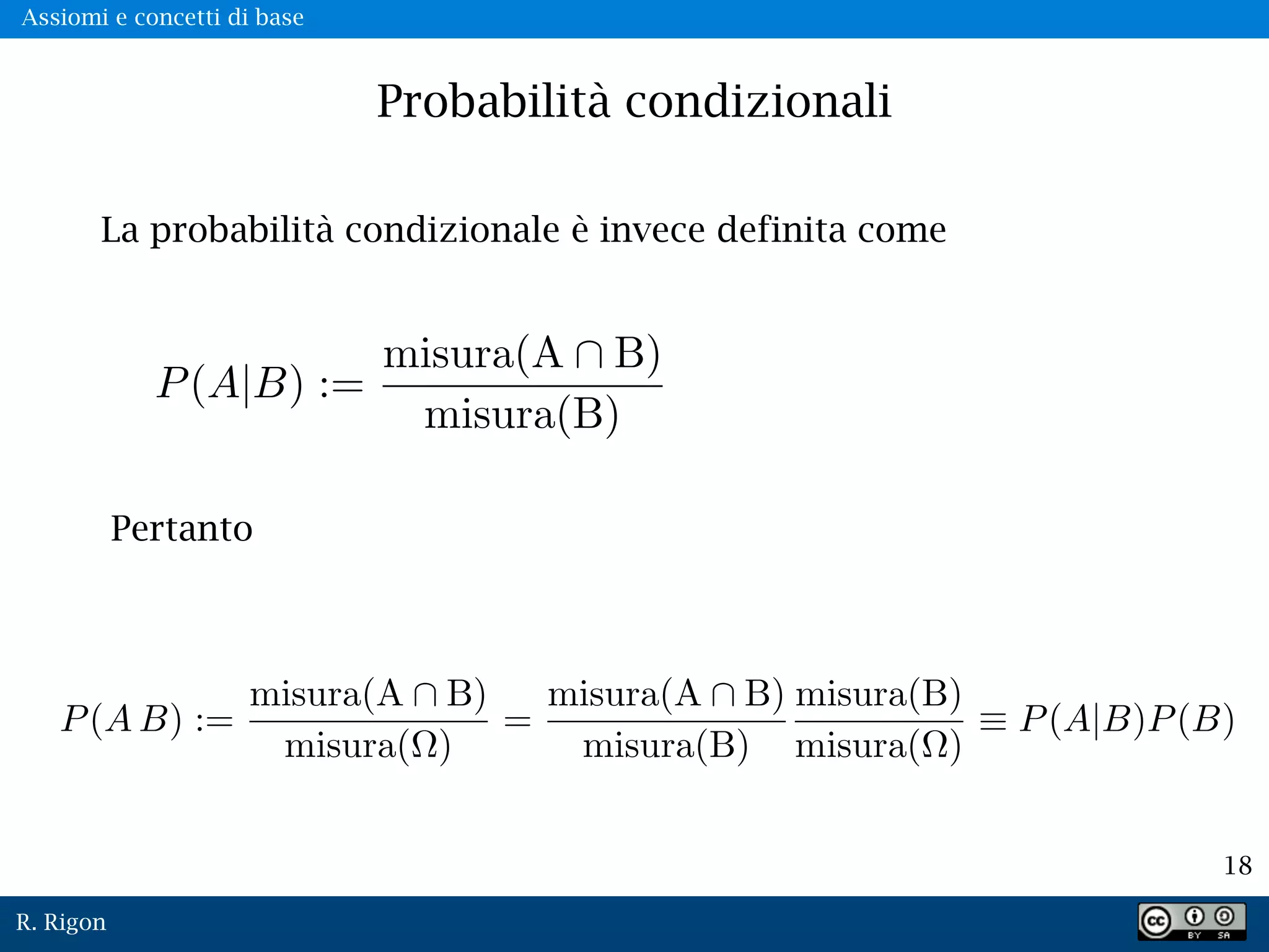 R. Rigon
18
Probabilità condizionali
La probabilità condizionale è invece definita come
Pertanto
Assiomi e concetti di base
 