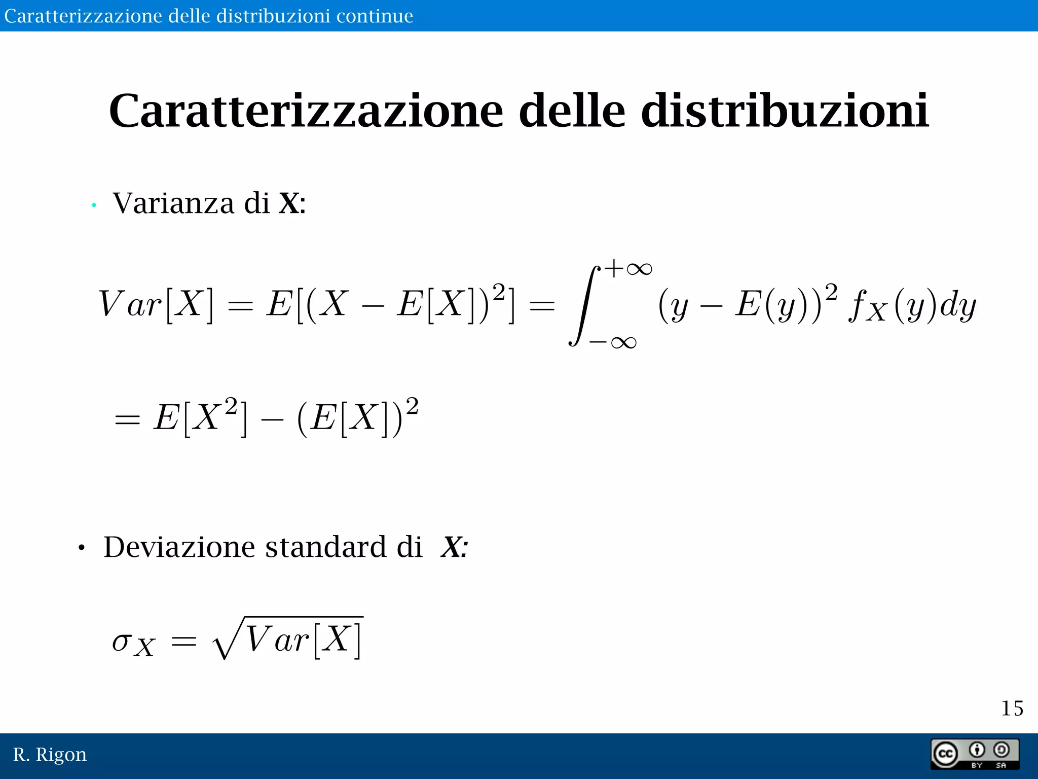 R. Rigon
15
• Varianza di X:
• Deviazione standard di X:
Caratterizzazione delle distribuzioni
Caratterizzazione delle distribuzioni continue
 