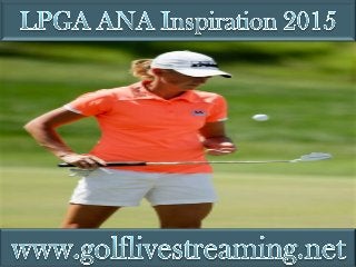 watch 2015 LPGA ANA Inspiration live stream hd