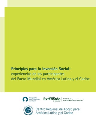 Principios para la Inversión Social:
experiencias de los participantes
del Pacto Mundial en América Latina y el Caribe
 