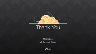 Minku Lee
VP Product, Shakr
 