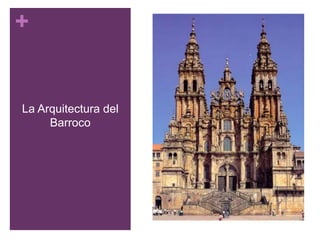 +
La Arquitectura del
Barroco
 