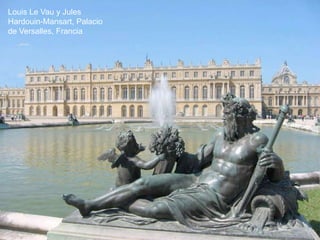 Louis Le Vau y Jules
Hardouin-Mansart, Palacio
de Versalles, Francia
 