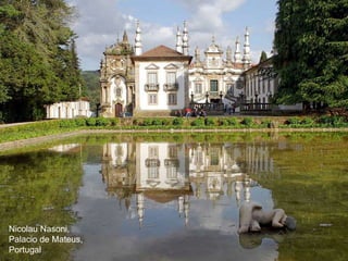 Nicolau Nasoni,
Palacio de Mateus,
Portugal
 