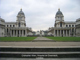 Cristopher Wren, Hospital de Greenwich,
Londres
 