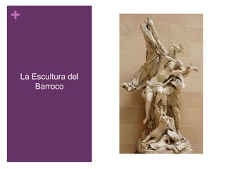 +
La Escultura del
Barroco
 