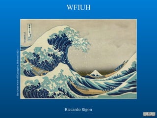 Riccardo Rigon
WFIUH
TheGreatWaveoffKanagawa,Hokusai1823
 