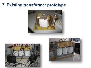 7. Existing transformer prototype
 