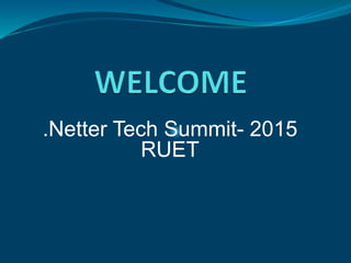 .Netter Tech Summit- 2015
RUET
 