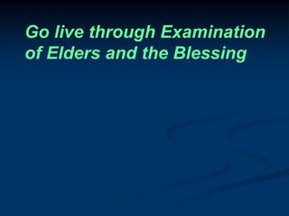 Go live through Examination
of Elders and the Blessing
 