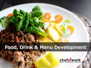Menu Development
Food, Drink & Menu DevelopmentFood, Drink & Menu Development
 