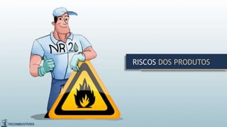 RISCOS DOS PRODUTOS
 
