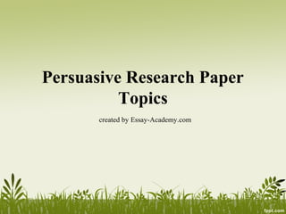 Persuasive Research Paper
Topics
created by Essay-Academy.com
 
