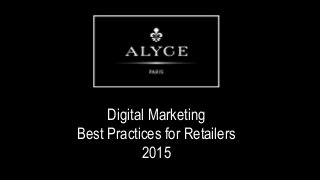 Digital Marketing
Best Practices for Retailers
2015
 