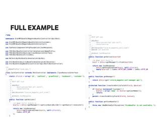 FULL EXAMPLE
<?php 
 
namespace OroCRMBundleMagentoBundleControllerApiRest; 
 
use OroCRMBundleMagentoBundleEntityCustomer; 
use OroCRMBundleMagentoBundleEntityCart; 
 
use SymfonyComponentHttpFoundationJsonResponse; 
 
use FOSRestBundleControllerAnnotationsNamePrefix; 
use FOSRestBundleRoutingClassResourceInterface; 
use FOSRestBundleUtilCodes; 
 
use NelmioApiDocBundleAnnotationApiDoc; 
 
use OroBundleSecurityBundleAnnotationAclAncestor; 
use OroBundleSoapBundleControllerApiRestRestController; 
 
/** 
* @NamePrefix("acme_api_") 
*/ 
class CartController extends RestController implements ClassResourceInterface 
{ 
static $fields = array('id', 'subTotal', 'grandTotal', 'taxAmount', 'customer'); 
 
/** 
* REST GET list 
* 
* @ApiDoc( 
* description="Get all carts", 
* resource=true 
* ) 
* @AclAncestor("orocrm_magento_cart_view") 
* 
* @return JsonResponse 
*/ 
public function cgetAction() 
{ 
/** @var Cart[] $carts */ 
$carts = $this->getManager()->getListQueryBuilder()->getQuery()->execute(); 
 
return new JsonResponse( 
$this->getPreparedItems($carts, self::$fields), 
Codes::HTTP_OK 
); 
} 
/** 
* REST GET one 
* 
* @ApiDoc( 
* description="Get one cart", 
* resource=true 
* ) 
* @AclAncestor("orocrm_magento_cart_view") 
* @param int $cartId 
* 
* @return JsonResponse 
*/ 
public function getAction($cartId) 
{ 
/** @var Cart $cart */ 
$cart = $this->getManager()->find($cartId); 
 
return new JsonResponse( 
$this->getPreparedItem($cart, self::$fields), 
empty($cartId) ? Codes::HTTP_NOT_FOUND : Codes::HTTP_OK 
); 
} 
 
public function getManager() 
{ 
return $this->get('orocrm_magento.cart.manager.api'); 
} 
 
protected function transformEntityField($field, &$value) 
{ 
if ($value instanceof Customer) { 
$value = array('name' => $value->getLastName()); 
return; 
} 
parent::transformEntityField($field, $value); 
} 
 
public function getFormHandler() 
{ 
throw new BadMethodCallException('FormHandler is not available.'); 
} 
} 
 