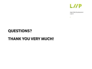 Agile Web Development
Liip.ch
–
QUESTIONS?
THANK YOU VERY MUCH!
 