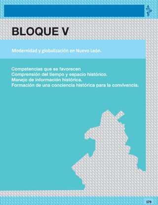 2014
_
_
_
_
_
_
_
_
_
_
_
_
_
_
_
_
_
_
_
_
_
_
_
_
_
_
2014
77179
BLOQUE V
Modernidad y globalización en Nuevo León.
Competencias que se favorecen
Comprensión del tiempo y espacio histórico.
Manejo de información histórica.
Formación de una conciencia histórica para la convivencia.
 