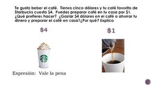 $4 $1
Expresión: Vale la pena
 