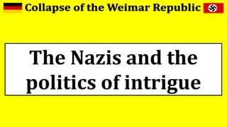 The Nazis and the
politics of intrigue
 