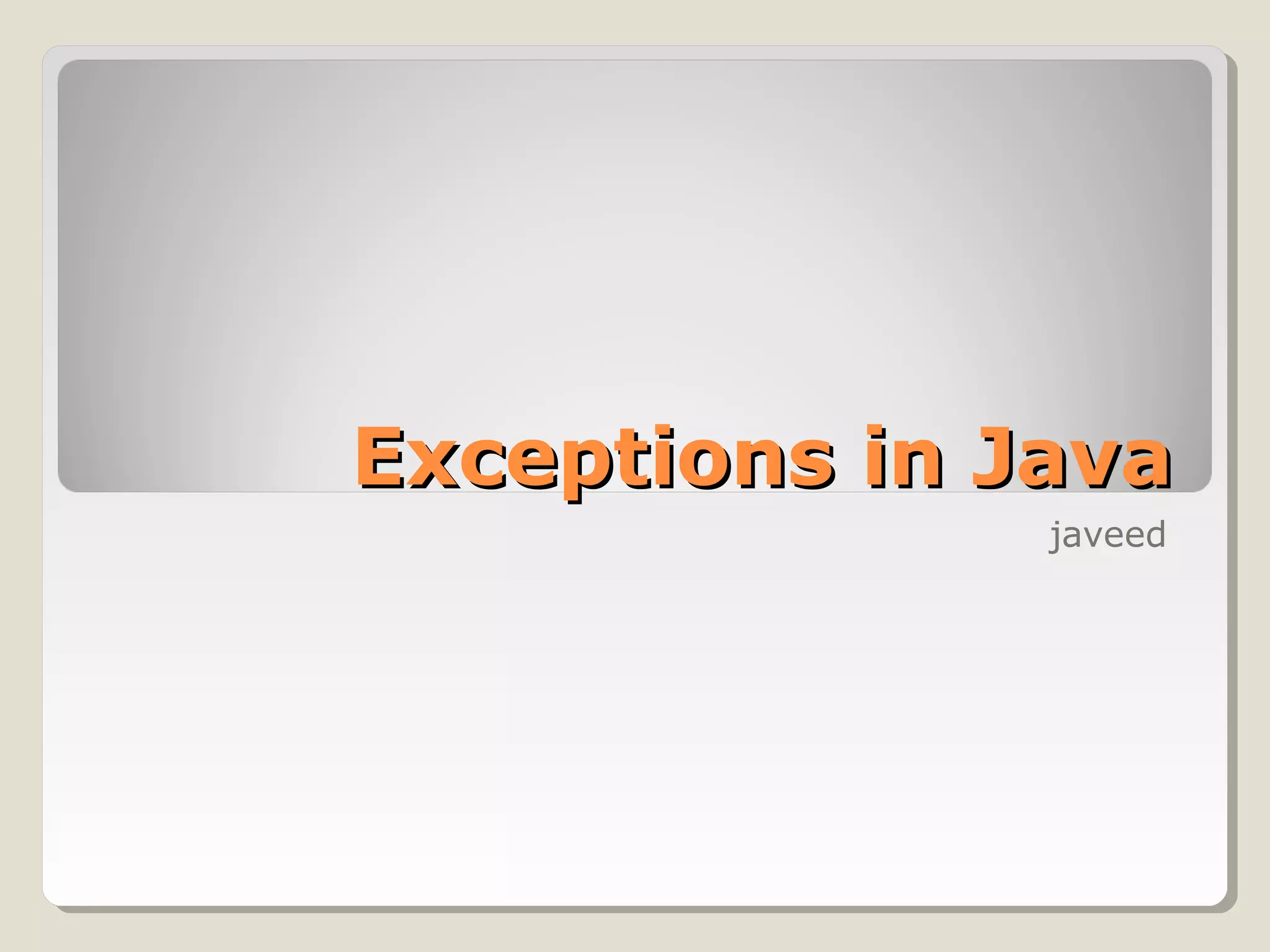 Exceptions in JavaExceptions in Java
javeed
 