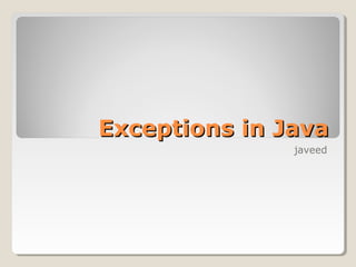 Exceptions in JavaExceptions in Java
javeed
 