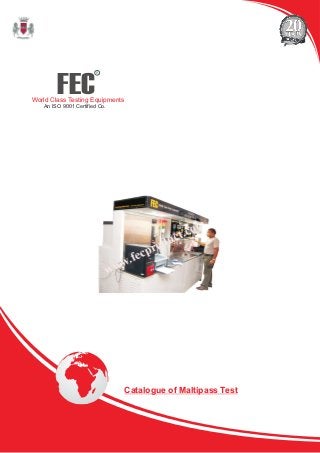 FEC
R
World Class Testing Equipments
An ISO 9001 Certified Co.
Catalogue of Maltipass Test
 