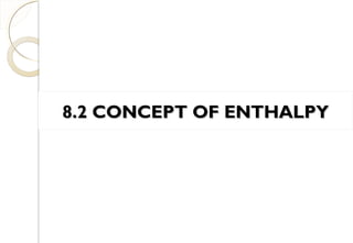 8.2 CONCEPT OF ENTHALPY8.2 CONCEPT OF ENTHALPY
14
 