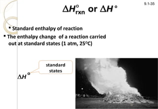  Standard enthalpy of reaction
9.1-35
 The enthalpy change of a reaction carried
out at standard states (1 atm, 25O
C)
oO
26
 