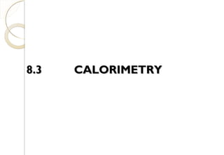 8.3 CALORIMETRY8.3 CALORIMETRY
31
 