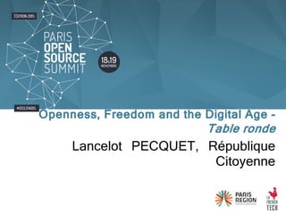 Lancelot PECQUET, République
Citoyenne
Openness, Freedom and the Digital Age -
Table ronde
 