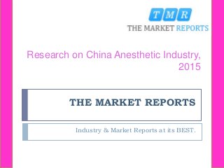 THE MARKET REPORTS
Industry & Market Reports at its BEST.
Research on China Anesthetic Industry,
2015
 