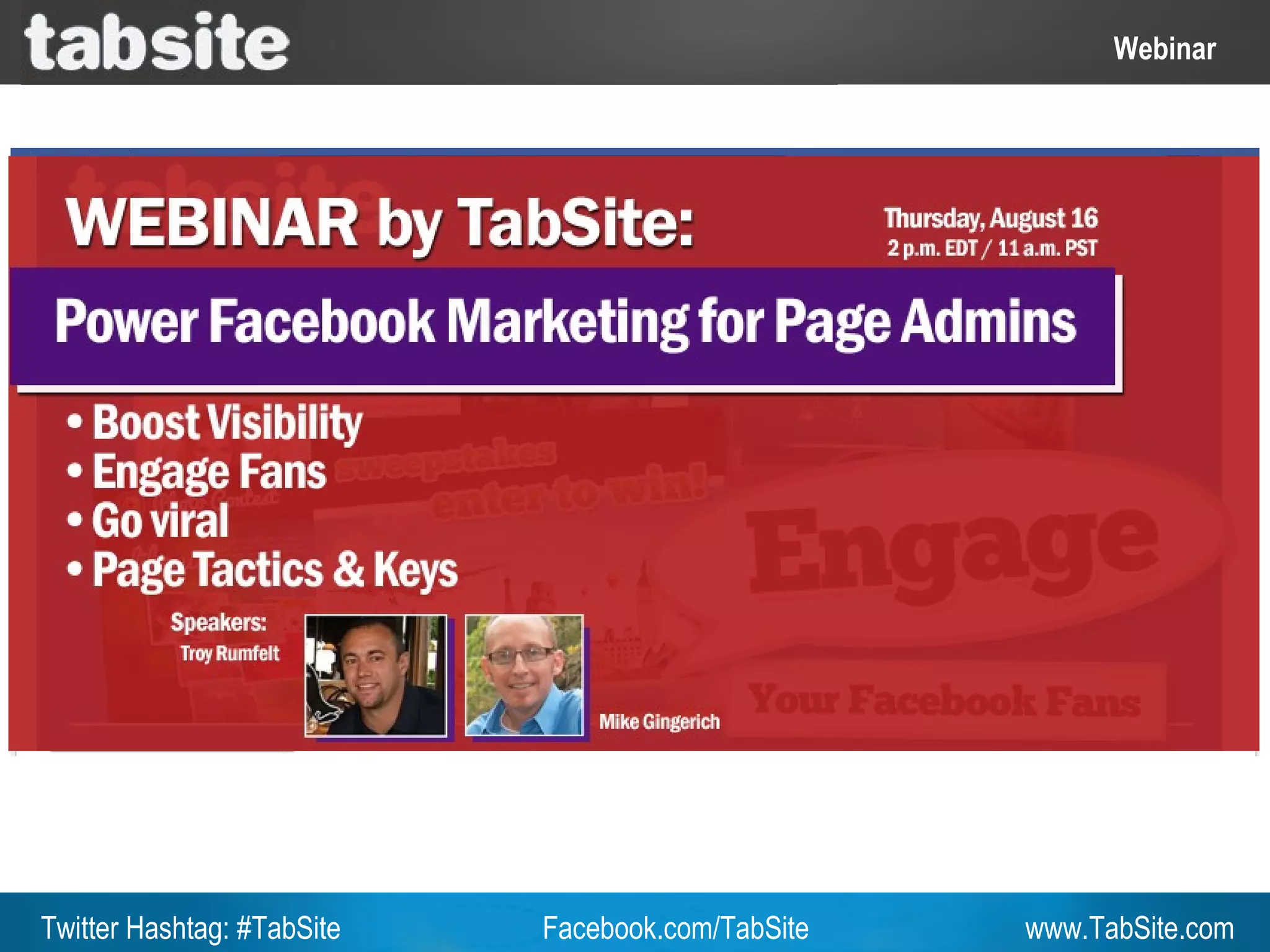 Webinar: July 27, 2011
                                                              Webinar




Twitter Hashtag: #TabSite   Facebook.com/TabSite       www.TabSite.com
 