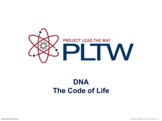 DNA
The Code of Life
© 2013 Project Lead The Way, Inc.Medical Detectives
 