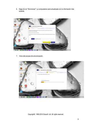 Copyright© 1990-2016 Edusoft Ltd. All rights reserved.
9
6. Haga clic en "Sincronizar". La computadora será actualizada con la información más
reciente.
7. Inicio del proceso de sincronización.
 