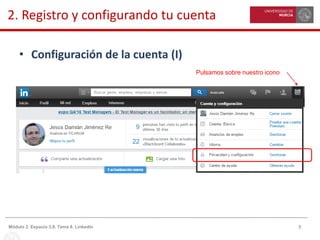 8Módulo 2. Espacio 3.0. Tema 8. Linkedin
2. Registro y configurando tu cuenta
• Configuración de la cuenta (I)
Pulsamos sobre nuestro icono
 