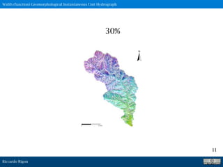 Riccardo Rigon
11
30%
Width (function) Geomorphological Instantaneous Unit Hydrograph
 