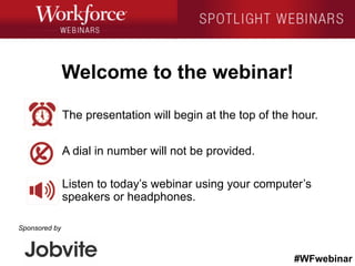 #WFwebinar
Sponsored by
The presentation will begin at the top of the hour.
A dial in number will not be provided.
Listen to today’s webinar using your computer’s
speakers or headphones.
Welcome to the webinar!
 