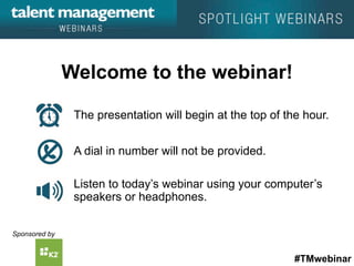 #TMwebinar
Sponsored by
The presentation will begin at the top of the hour.
A dial in number will not be provided.
Listen to today’s webinar using your computer’s
speakers or headphones.
Welcome to the webinar!
 