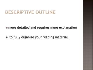  more detailed and requires more explanation
 to fully organize your reading material
 